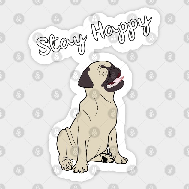 Stay Happy-Funny Pug-happy Dog T-Shirt Sticker by MaryMas